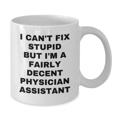 Funny Physician Assistant Gifts - White Coffee Mug - I'm A Fairly Decent Physician Assistant - Christmas Unique Presents for Physician Assistants - Additional
