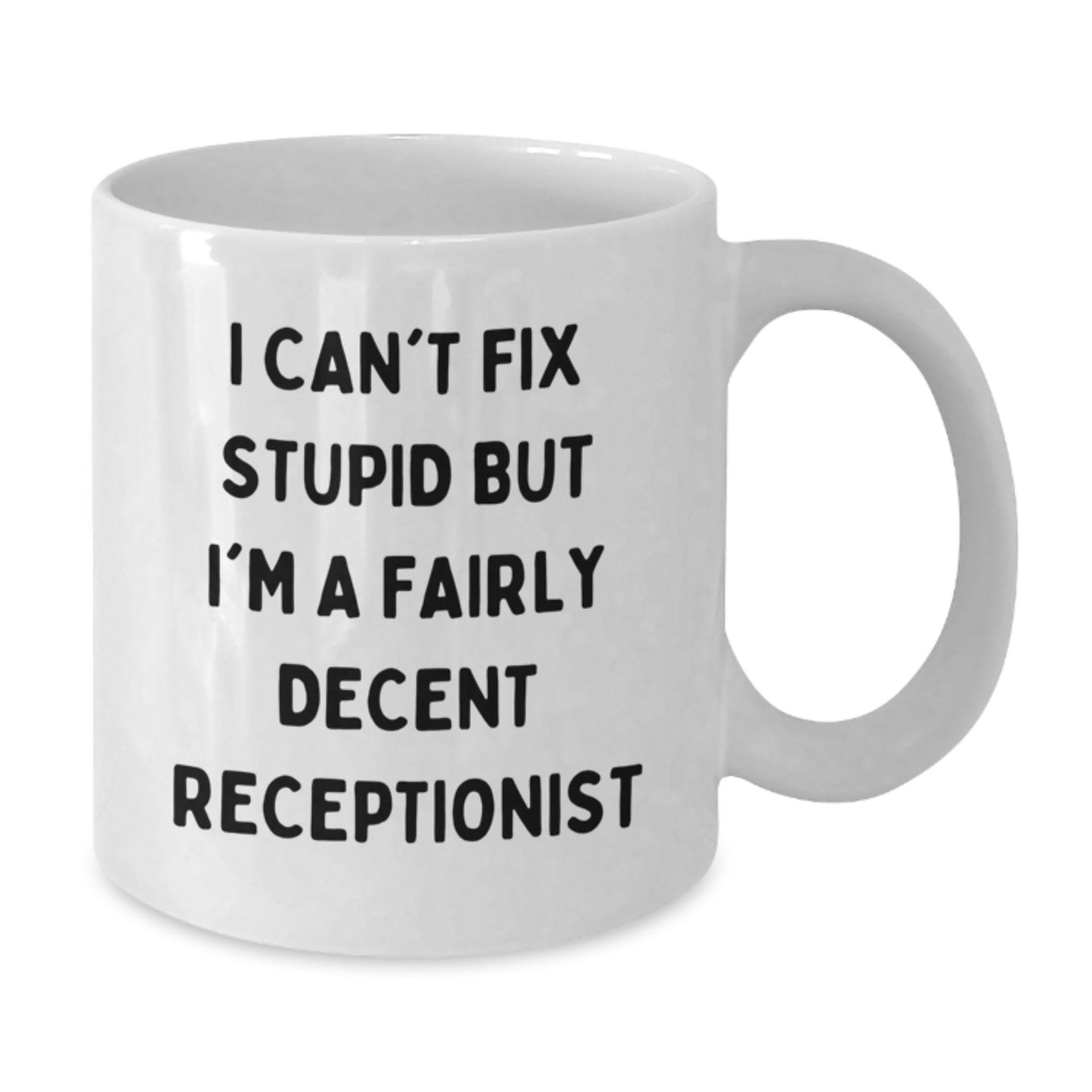 Funny Receptionist Gifts for Men and Women - White Coffee Mug with 'I Can't Fix Stupid But I'm A Fairly Decent Receptionist' Quote, Birthday Unique Gifts from Family, Friends, Coworkers - Additional