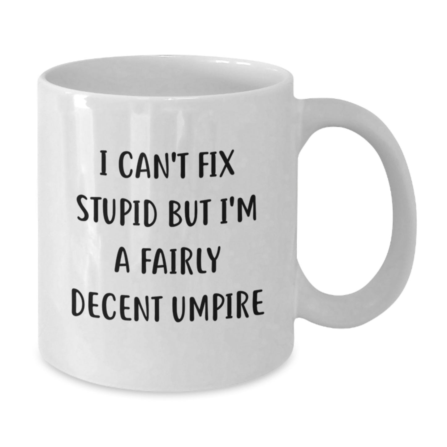 Funny Umpire Gifts for Men and Women, Mother's Day Unique Gifts, White Coffee Mug for Umpire, 'I Can't Fix Stupid But I'm A Fairly Decent Umpire' - Additional