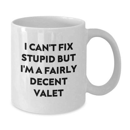 Funny Valet Gifts for Men - White Coffee Mug - I Can't Fix Stupid But I'm A Fairly Decent Valet - Birthday Unique Gifts from Friends - Additional