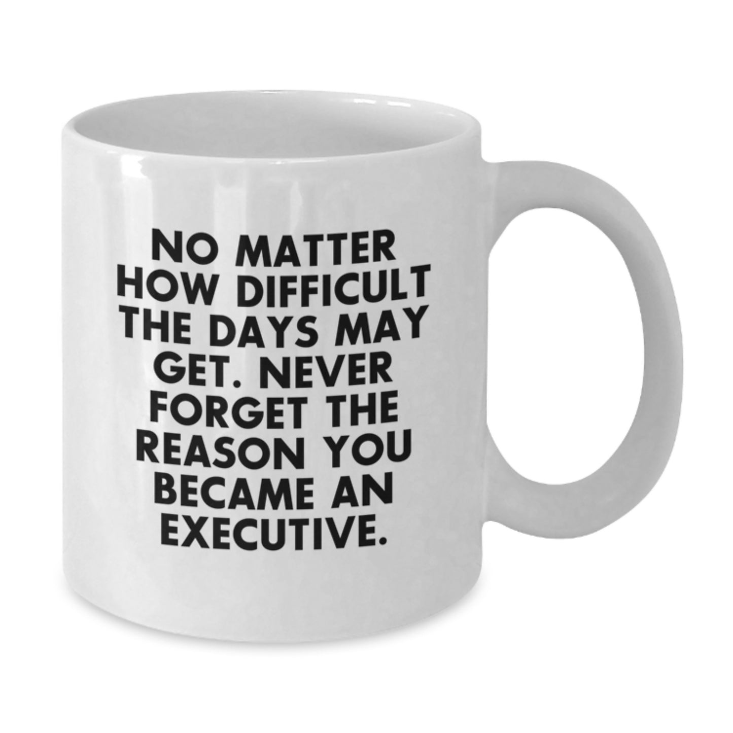 Funny Executive White Coffee Mugs Gifts from Family for Men - Never Forget The Reason You Became An Executive. - Additional