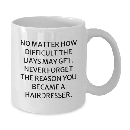 Funny Hairdresser Gifts White Coffee Mug, Inspirational Quote Reminders for Stylists, Gifts from Friends, Family, or Coworkers this Christmas - Additional