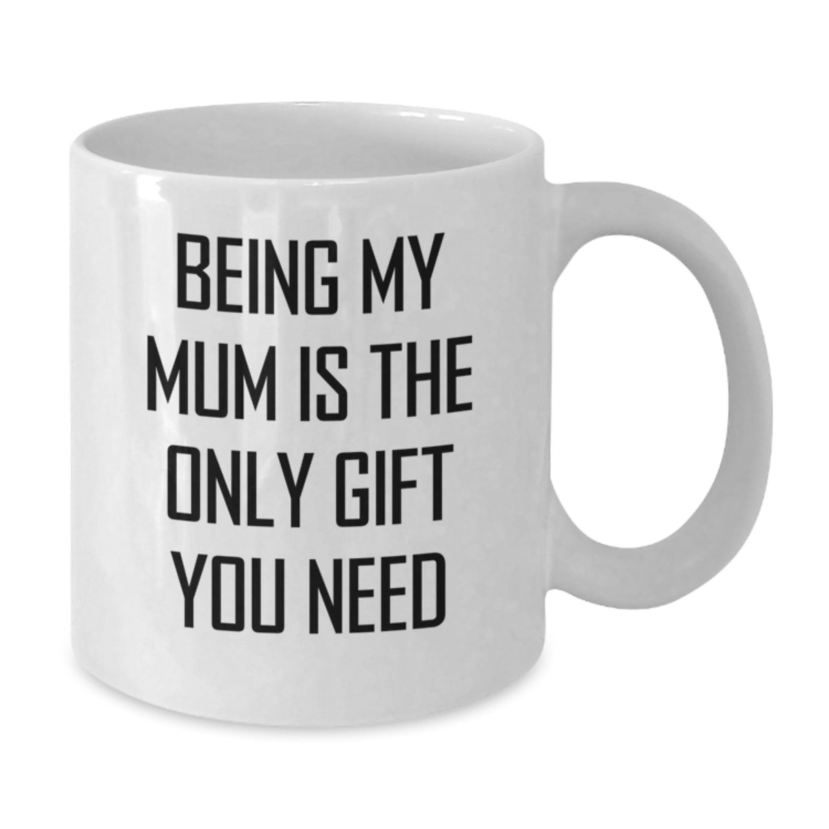 Funny Mum Gifts from Men to Mum on Birthday Unique White Coffee Mugs Being My Mum Is The Only Gift You Need - Additional