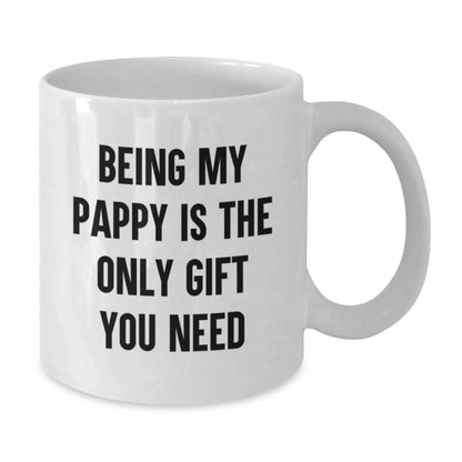 Being My Pappy Is The Only Gift You Need Funny Pappy Gifts for Men from Pappy Lover on Valentine's Unique White Coffee Mug for Pappy Dad - Additional