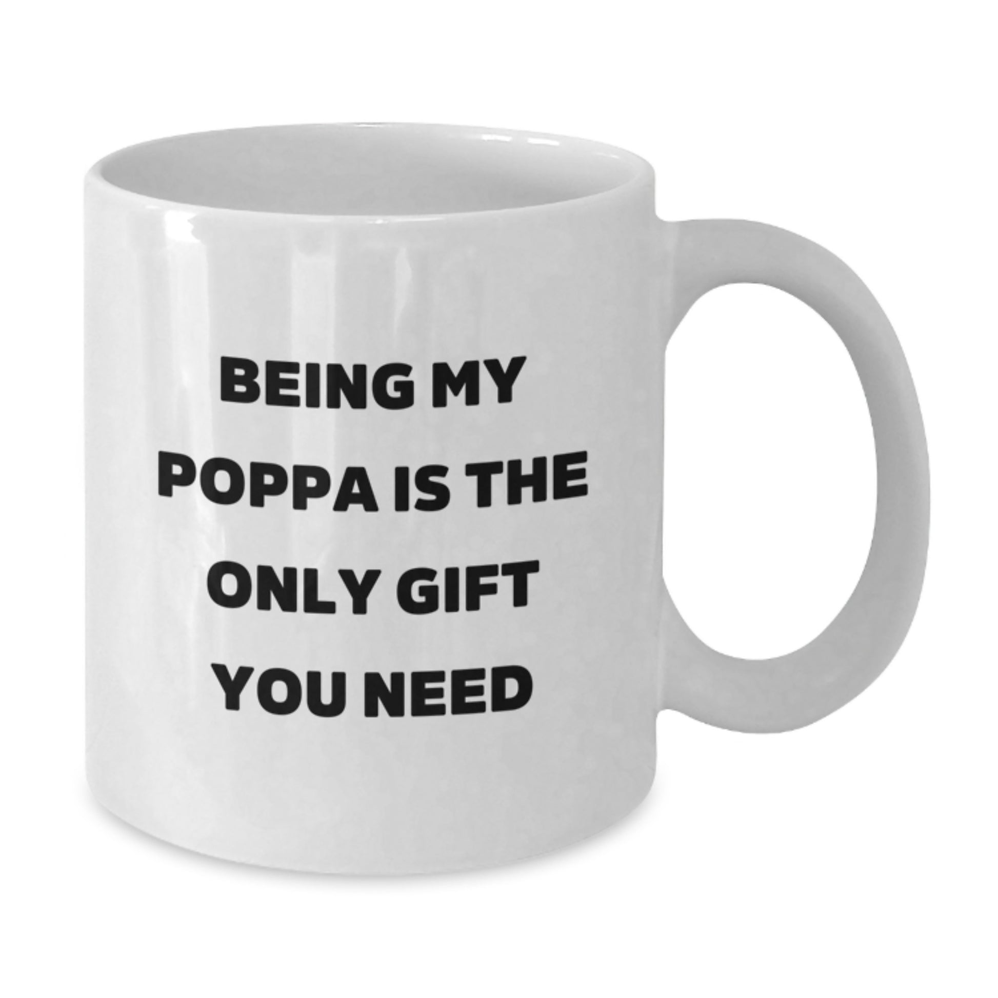 Funny Poppa Gifts, Unique White Coffee Mugs, Being My Poppa Is The Only Gift You Need, Gifts from Family to Poppa, Christmas Unique Gifts for Him - Additional