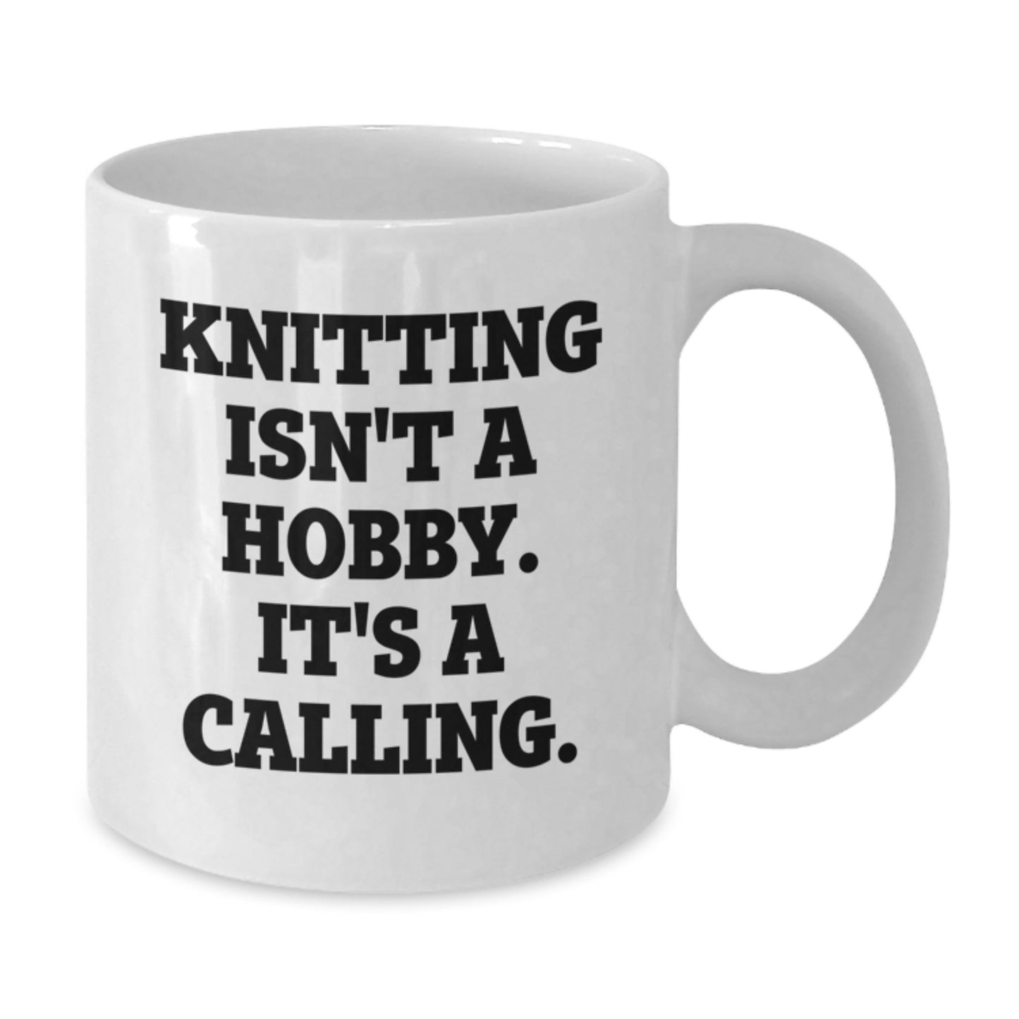 Funny Knitting Quotes White Coffee Mugs Gifts from Family to Knitting Moms on Mother's Day - 'Knitting Isn't A Hobby. It's A Calling.' - Additional