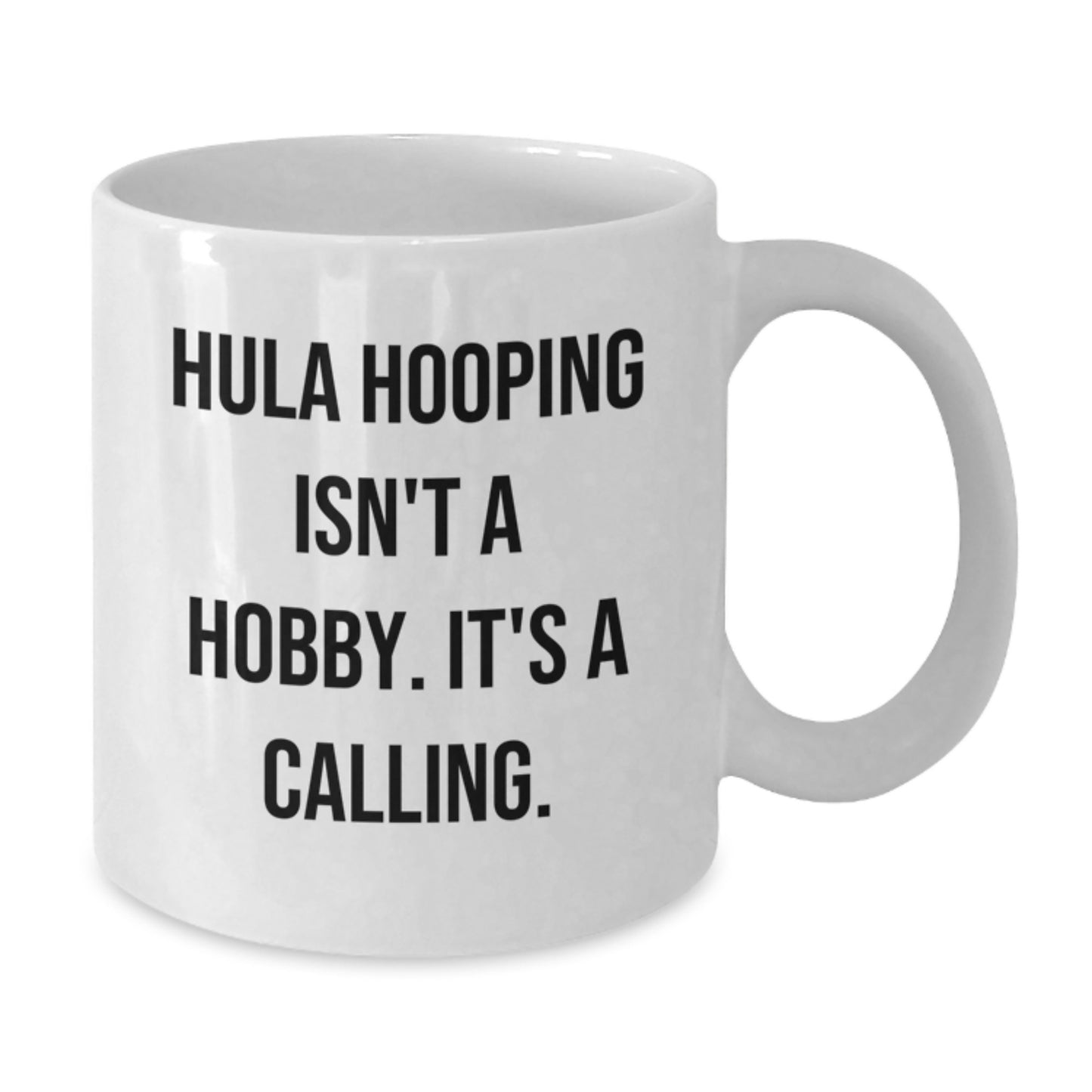 Hula Hooping Gifts from Friends, Family, or Coworkers - 'Hula Hooping Isn't A Hobby. It's A Calling.' White Coffee Mug for Hula Hooping Enthusiasts on Birthday - Additional