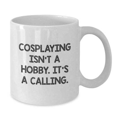 Cosplaying is a Calling Funny White Coffee Mug Gifts from Friends for Valentine's - Additional