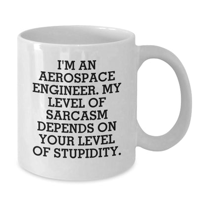 Funny Aerospace Engineer Gifts for Men, White Coffee Mug, Birthday Unique Gifts from Friends, 'I'm an Aerospace Engineer My Level of Sarcasm Depends On Your Level of Stupidity' Quote - Additional