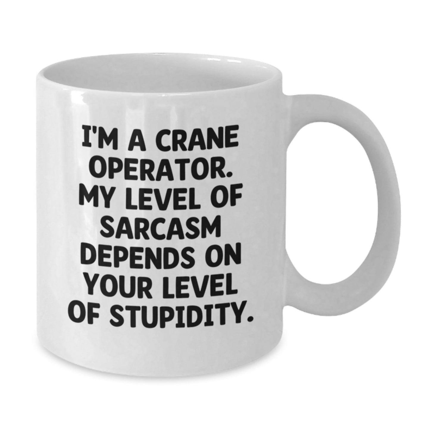 Funny Crane Operator Gifts for Men, I'm A Crane Operator My Level Of Sarcasm Depends On Your Level Of Stupidity White Coffee Mug, Perfect Father's Day Unique Gifts from Family - Additional