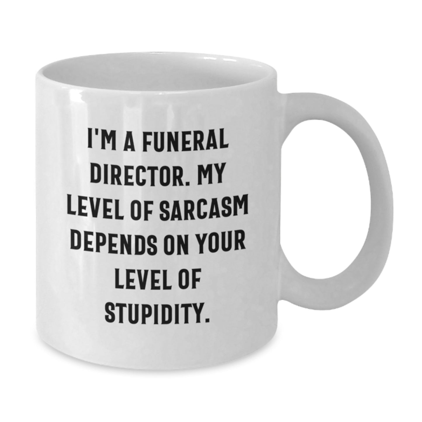 Funeral Director Gifts from Men - White Coffee Mug - Funny Sarcasm for Friends and Family - Mother's Day Unique - Additional