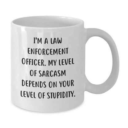 Sarcastic Law Enforcement Officer Funny White Coffee Mugs Gifts from Friends for Men - Mother's Day Unique Gifts - Additional