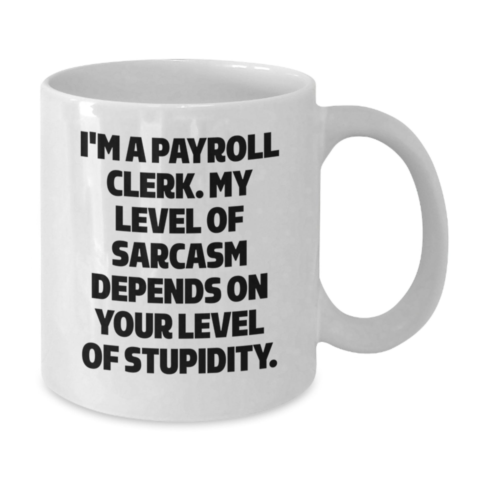 Funny Payroll Clerk Gifts, White Coffee Mug for Men, Cute Sarcastic Quote, Valentine's Unique - Additional