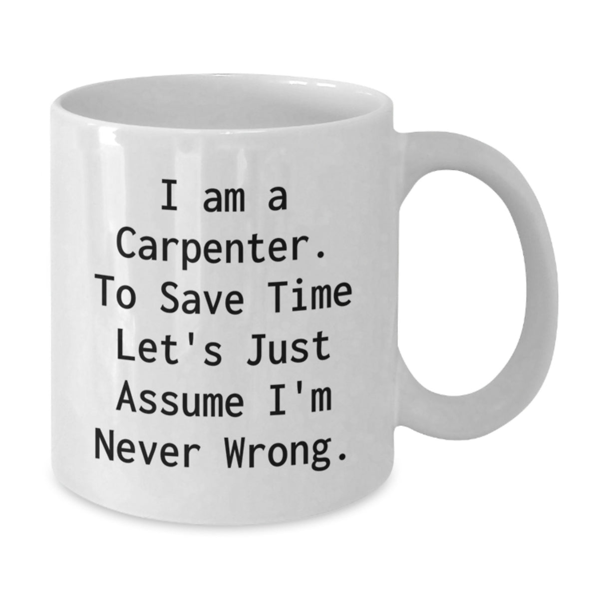 Funny Carpenter Gifts from Men, Unique White Coffee Mugs for Carpenter, I Am A Carpenter Mugs Mother's Day - Additional