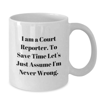 Funny Court Reporter Gifts for Men, White Coffee Mug with I'm Never Wrong Quote, Perfect Unique Father's Day Unique Gifts from Family - Additional