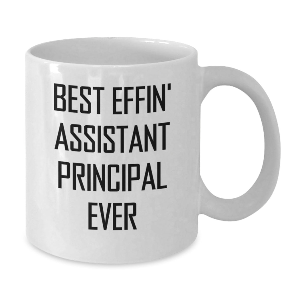 Funny Assistant Principal Gifts from Family, White Coffee Mug - Best Effin' Assistant Principal Ever for Birthday Unique Gifts for Men - White Ceramic 11oz or 15oz Mug - Additional