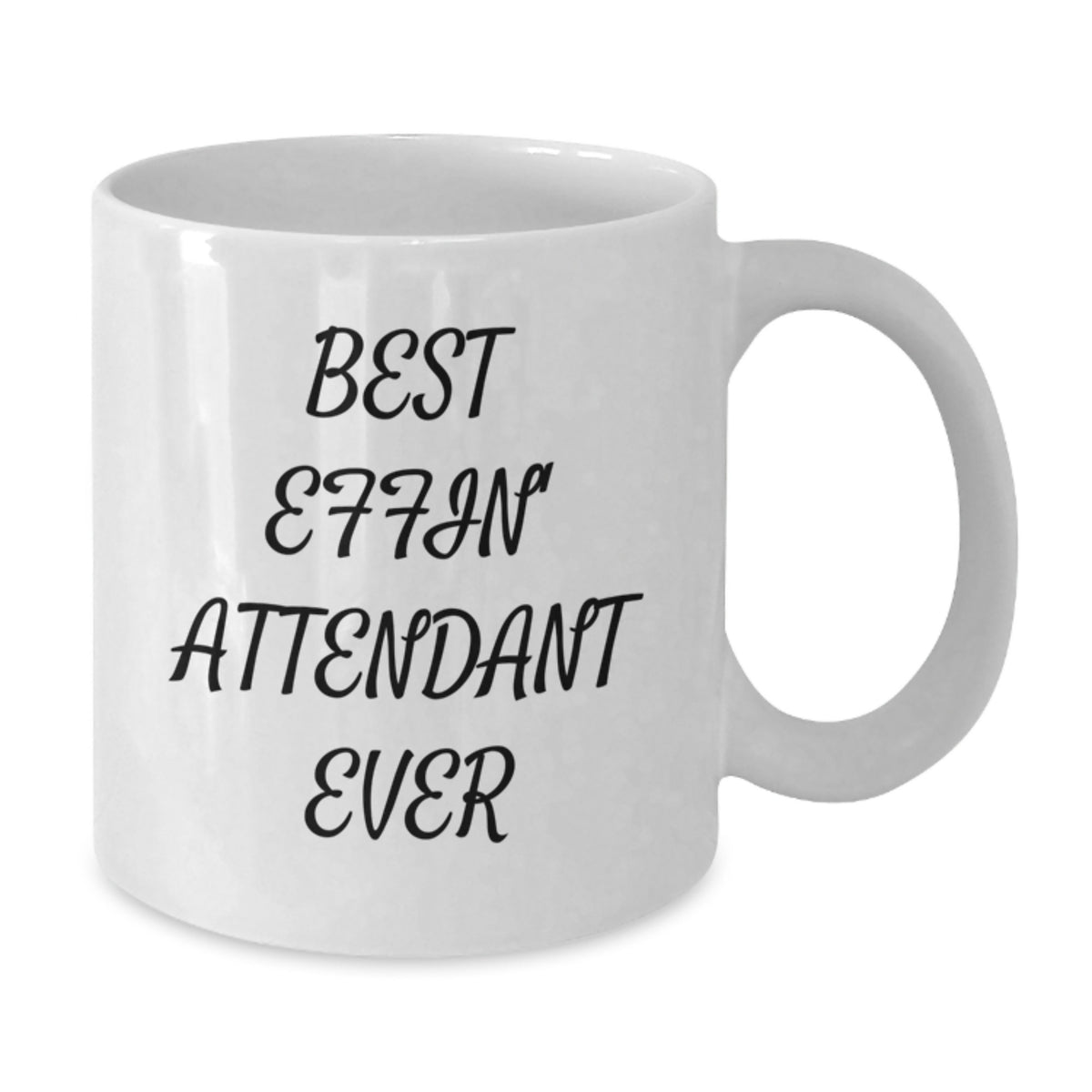 Funny Best Effin' Attendant Ever White Coffee Mugs Gifts from Men to Attendants on Mother's Day - Additional
