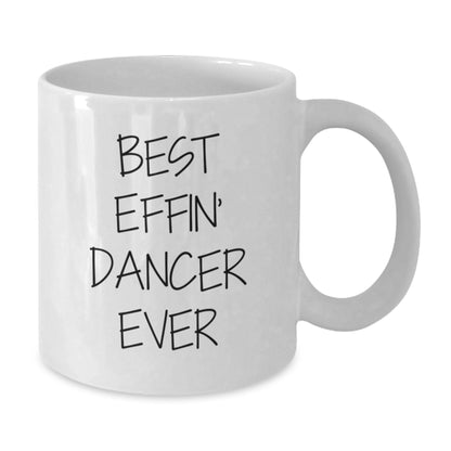 Funny Dancer Gifts for Men - Best Effin' Dancer Ever White Coffee Mug, Birthday Unique Gifts from Friends to Family - Additional