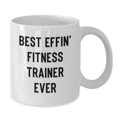Funny Fitness Trainer Gifts from Men for Women White Coffee Mugs with Best Effin' Fitness Trainer Ever Quote - Additional