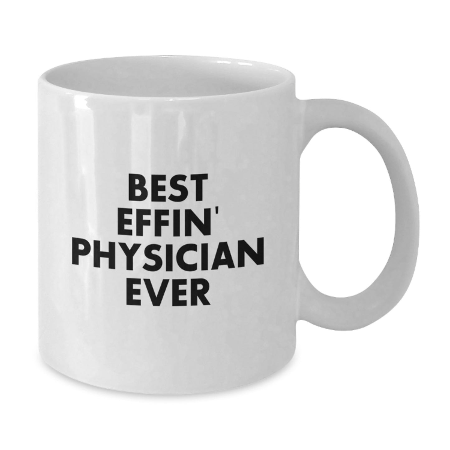 Physician Gifts Funny White Coffee Mug Best Effin' Physician Ever Quote Mother's Day Unique - Additional