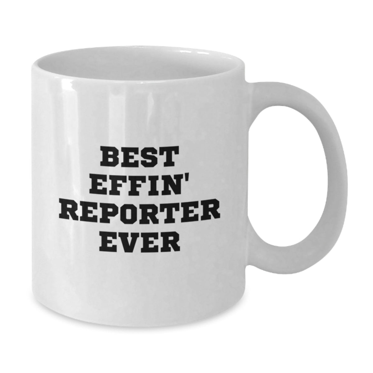 Funny Gifts from Friends or Family, Best Effin' Reporter Ever White Coffee Mug, Unique Mother's Day Unique Gifts for Reporter - Additional