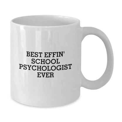 Funny School Psychologist Gifts from Mom - Best Effin' School Psychologist Ever White Coffee Mug for Dad - Funny Quote on White Ceramic Mug for Father's Day - Additional