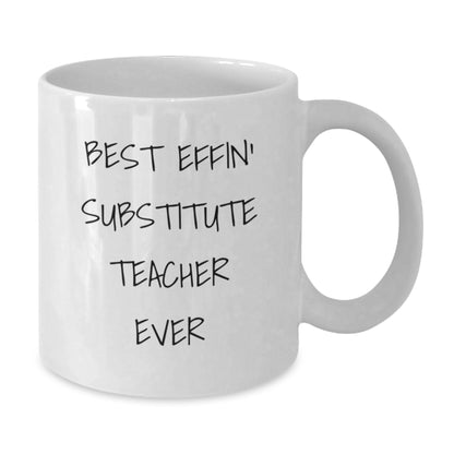 Funny Substitute Teacher Gifts from Men - Best Effin' Substitute Teacher Ever White Coffee Mug for Mother's Day Unique - Additional