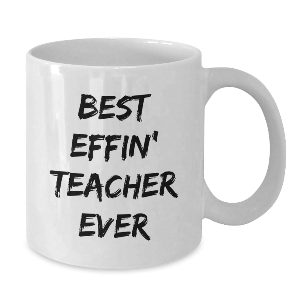 Funny Gift for Best Effin' Teacher Ever White Coffee Mug Teacher Gifts Mother's Day Unique Gifts from Men to Teacher - Additional