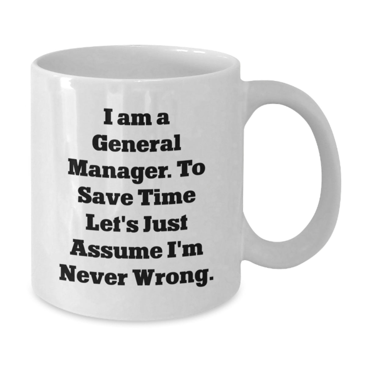 Funny General Manager Gifts from Friends, Valentine's Unique Office Mugs for General Manager, White Coffee Mug, I'm Never Wrong Quote - Additional