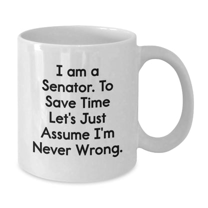 Funny Senator Gifts for Him, White Coffee Mug with I Am A Senator Quote, Perfect Graduation Unique Gifts from Friends to Senator - Additional
