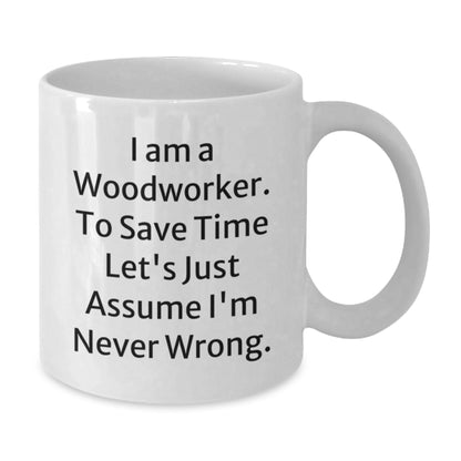 Woodworker Humor Funny Gift for Woodworker Birthday Unique White Coffee Mug, Gifts from Friends, Coworkers, Family to Woodworker, Men, Women, Friends - Additional