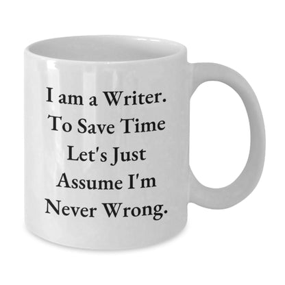 Funny Writer Gifts for Writer Friends from Friends, Unique White Coffee Mugs for Writer Graduation, Quote: 'I Am A Writer. To Save Time Let's Just Assume I'm Never Wrong.' - Additional