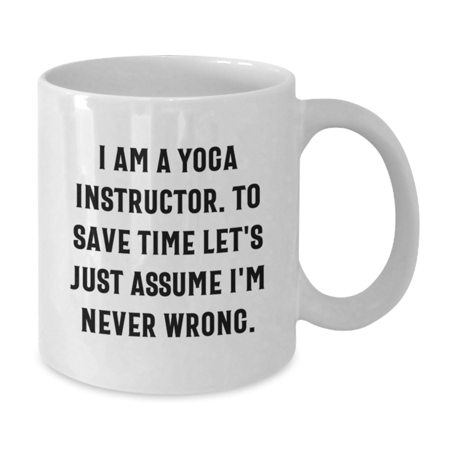 Funny Yoga Instructor White Coffee Mug Gifts for Yoga Instructors from Friends on Valentine's - I'm Never Wrong - Additional