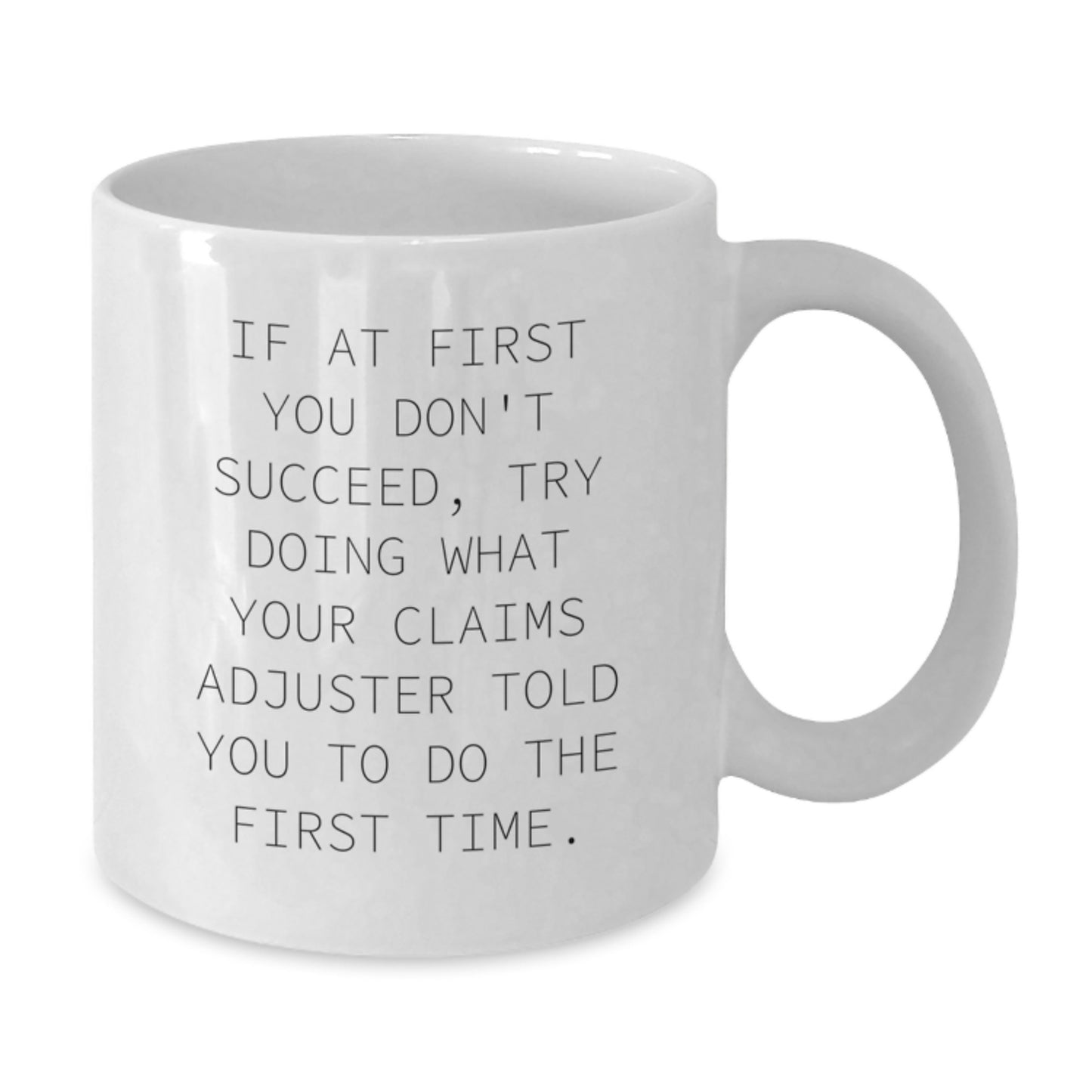 Funny Claims Adjuster Gifts for Graduation, White Coffee Mug, If At First You Don't Succeed, Try Doing What Your Claims Adjuster Told You To Do The First Time. Gifts from Family to Claims Adjuster - Additional