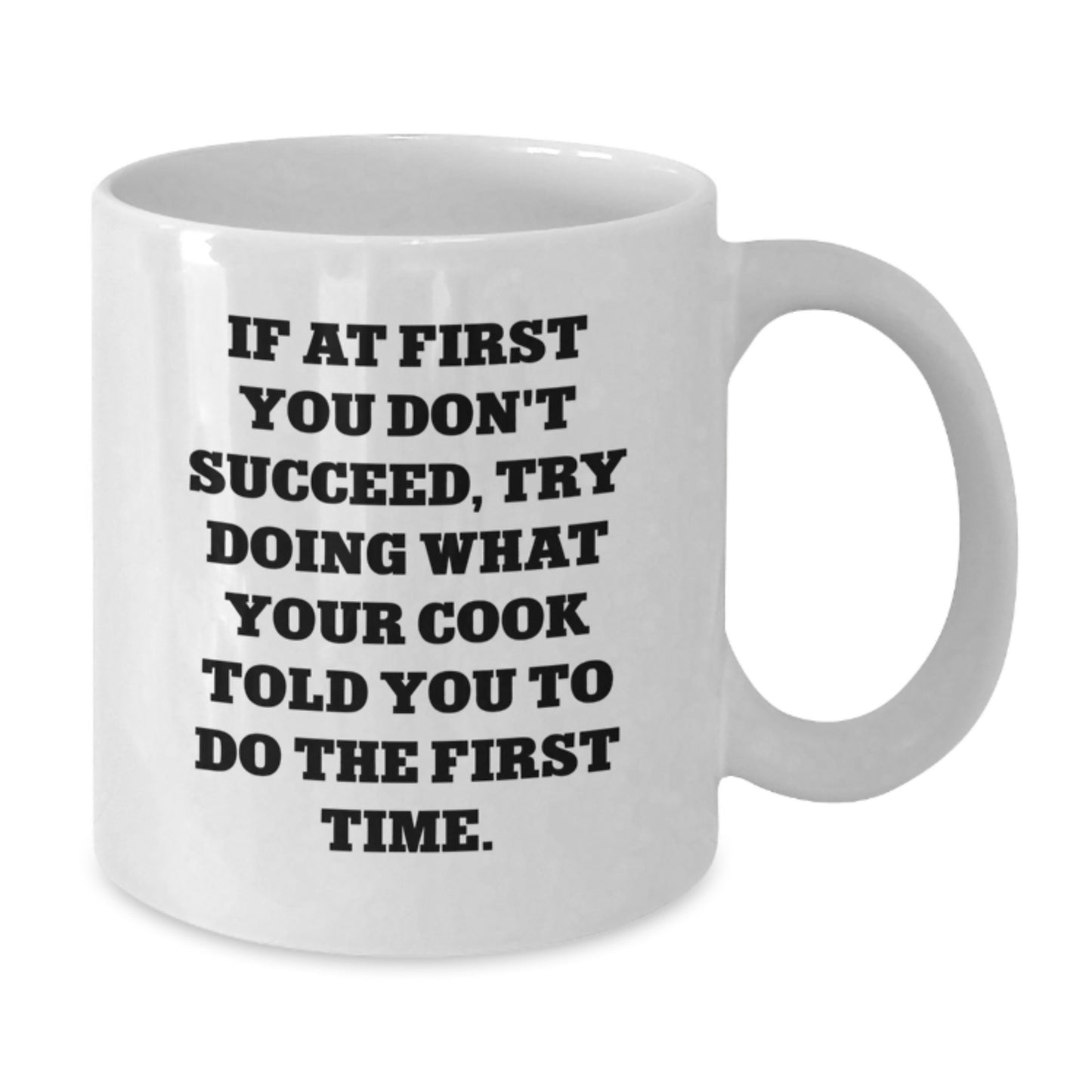 Funny Cook Gifts from Friends - White Coffee Mug for Birthday, If At First You Don't Succeed, Try Doing What Your Cook Told You To Do The First Time. - Gifts for Cook - Additional