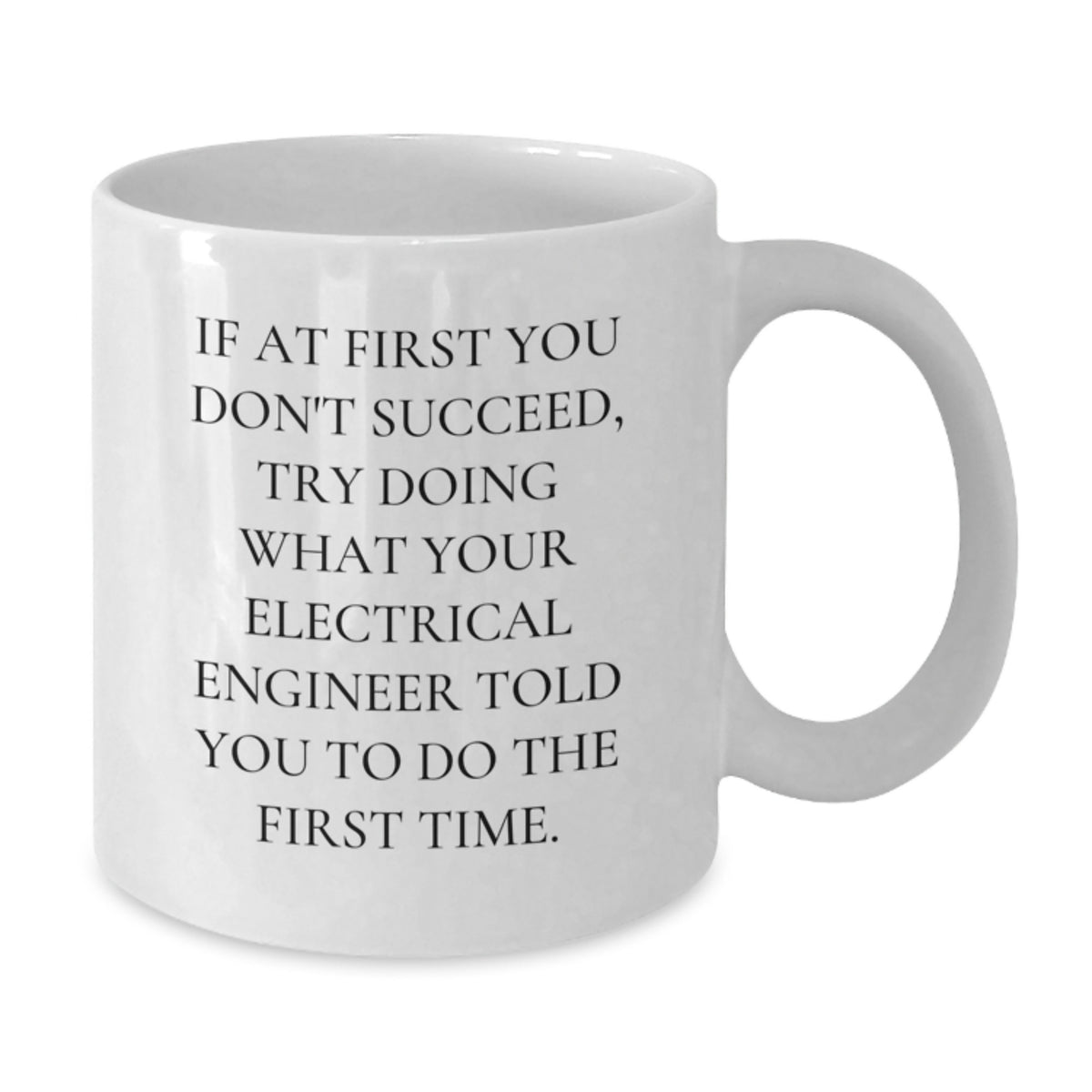 Gifts from Men Electrical Engineers for Electrical Engineer Graduation Unique Inspirational White Coffee Mugs, Funny Quote, 11oz or 15oz Ceramic, Microwave and Dishwasher Safe - Additional