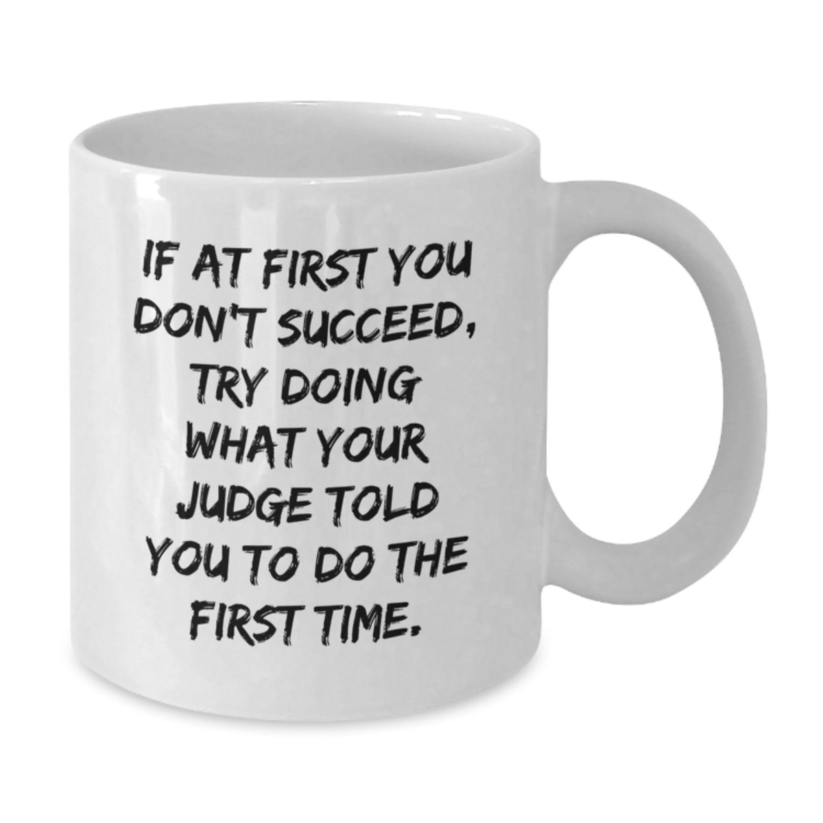 Funny Judge Quote Gifts from Friends to Men Graduation Unique White Coffee Mugs, 11oz or 15oz - Additional
