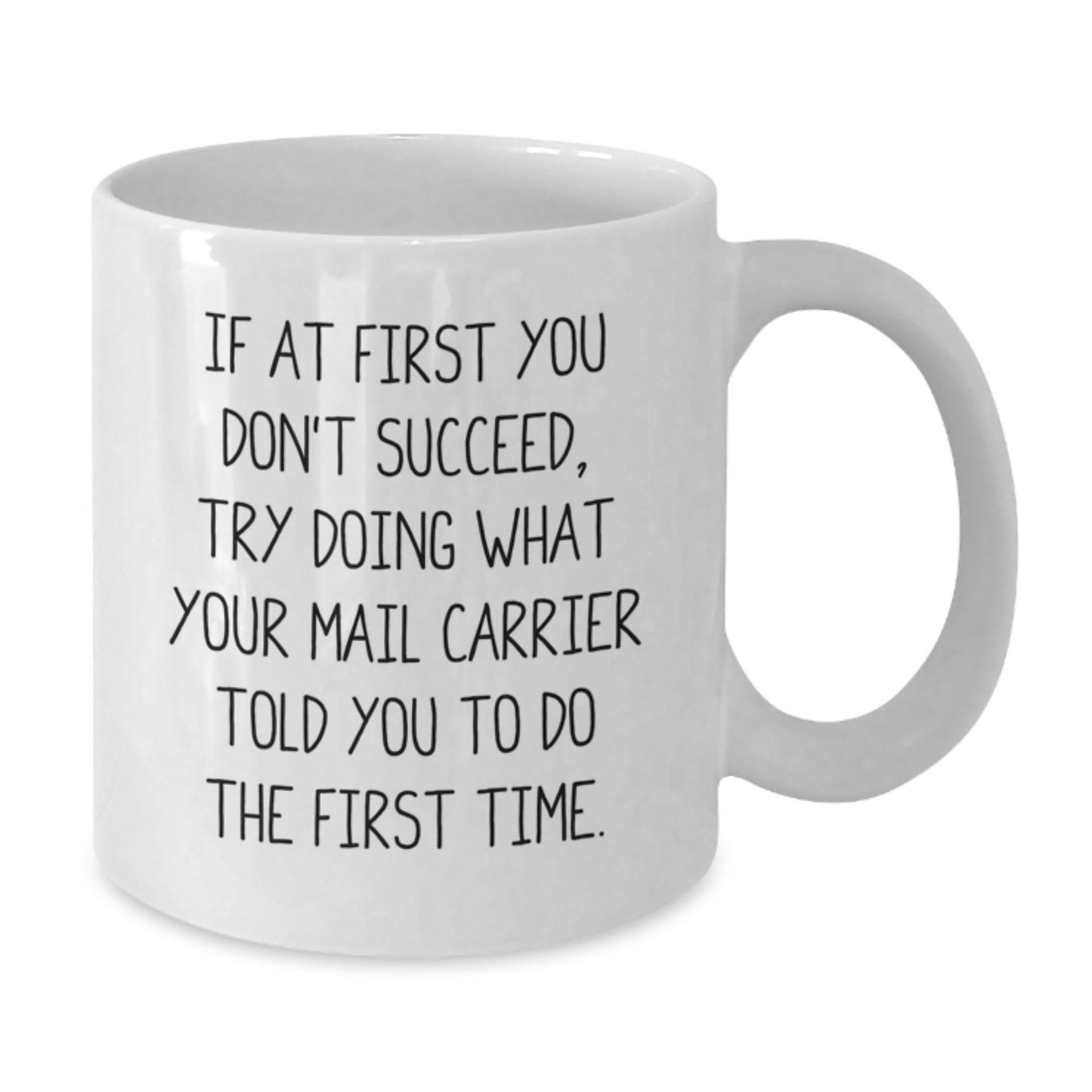 Funny Mail Carrier Gifts from Friends for Birthday Unique White Coffee Mug, If At First You Don't Succeed Try Doing What Your Mail Carrier Told You To Do The First Time. - Additional