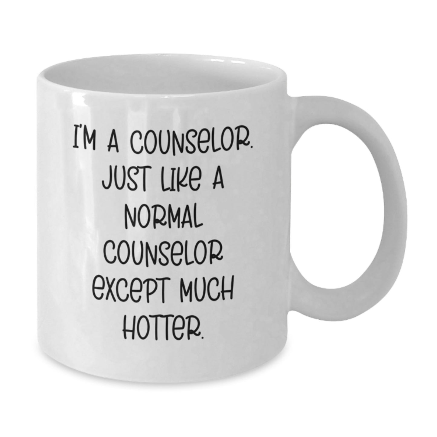 Funny Counselor Gifts from Friends - I'm A Counselor. Just Like A Normal Counselor Except Much Hotter. White Coffee Mug for Graduation - Additional
