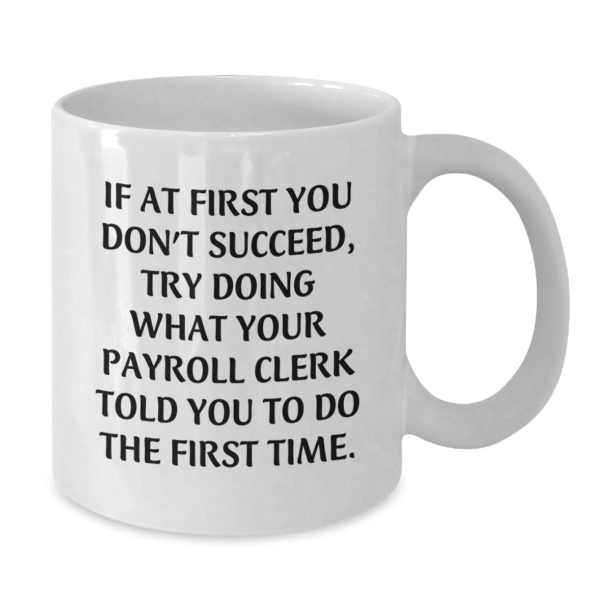 Funny Payroll Clerk White Coffee Mug Gifts from Friends for Graduation Unique - Additional