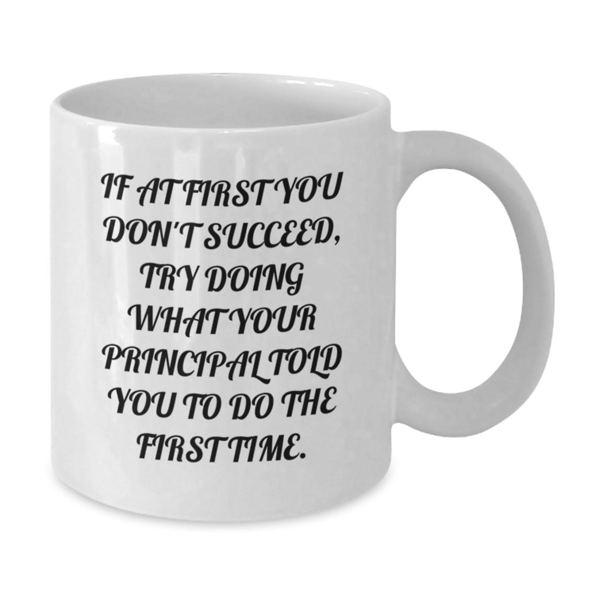 Funny Principal Quotes Gifts from Men - White Coffee Mug 11oz - Great Gift for Principals on Graduation Day - Additional