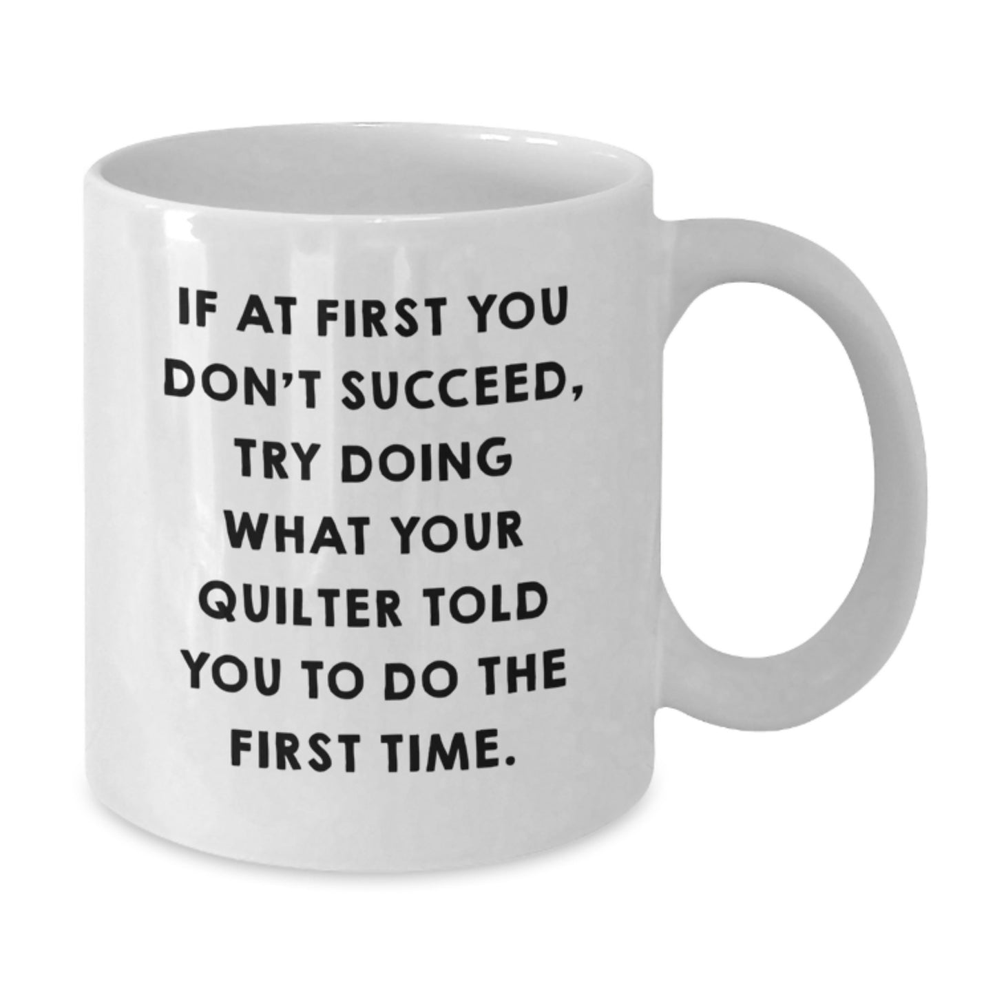 Funny Quilter Gifts from Family for Graduation Unique White Coffee Mug - 11oz or 15oz Ceramic - Additional