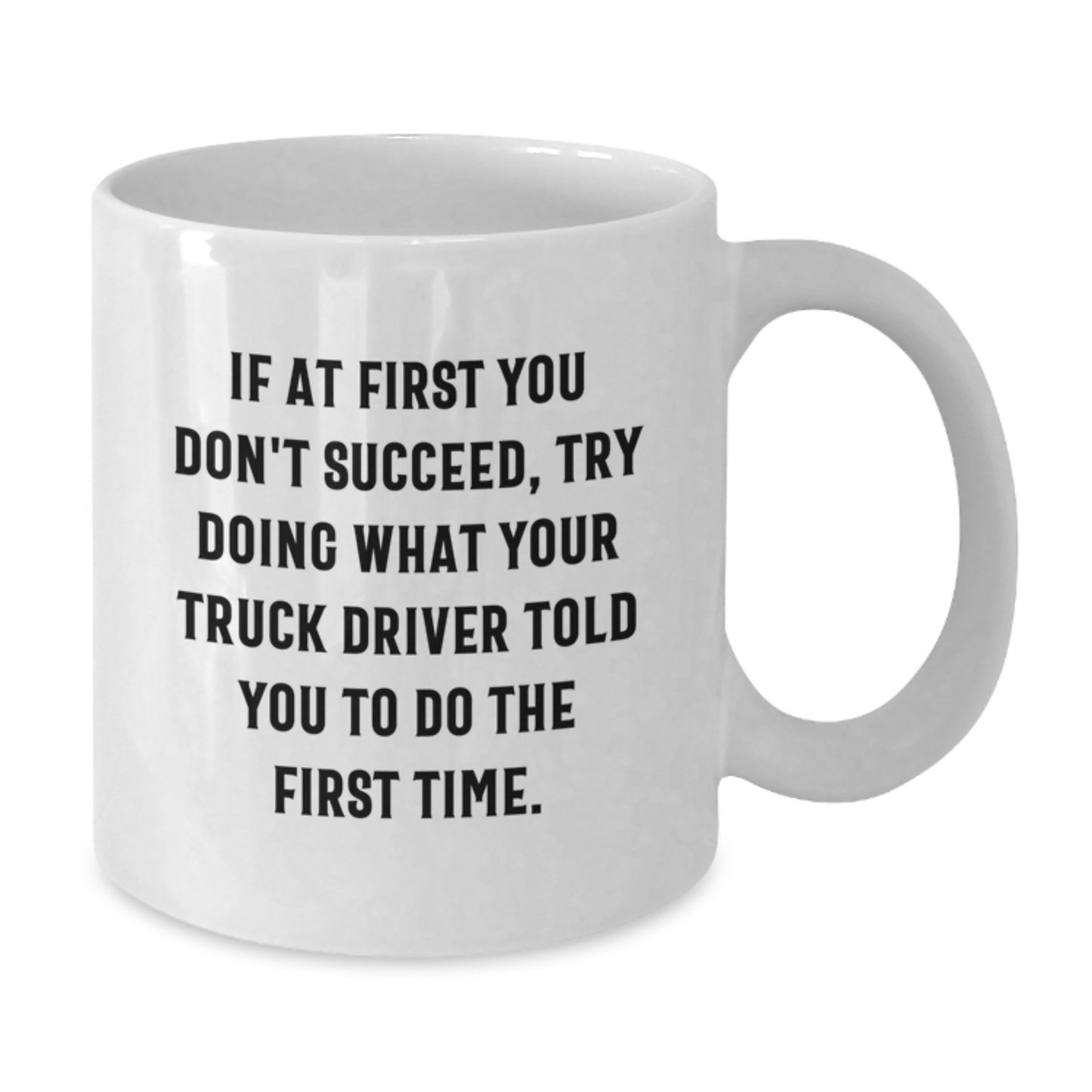 Funny Truck Driver Gifts for Men, White Coffee Mug with Inspirational Quote, Truck Driver Told You to Do, Perfect for Graduation Unique Gifts from Friends - Additional