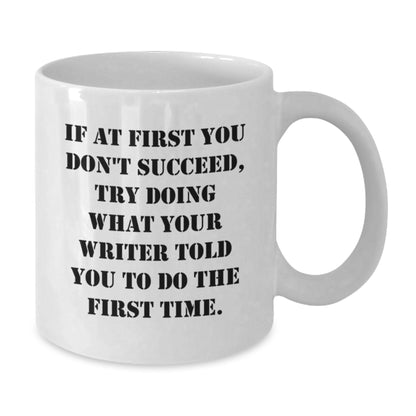 Funny Writer Gifts for Graduation Unique White Coffee Mug- If 'You Don't Succeed, Try Doing What Your Writer Told You To Do First' - Additional