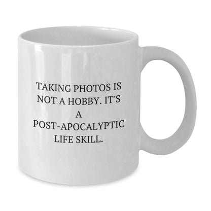 Funny Taking Photos Gifts for Friends - White Coffee Mug, Gift from Men for Women, 'Taking Photos Is Not A Hobby. It's A Post-apocalyptic Life Skill.' - Additional