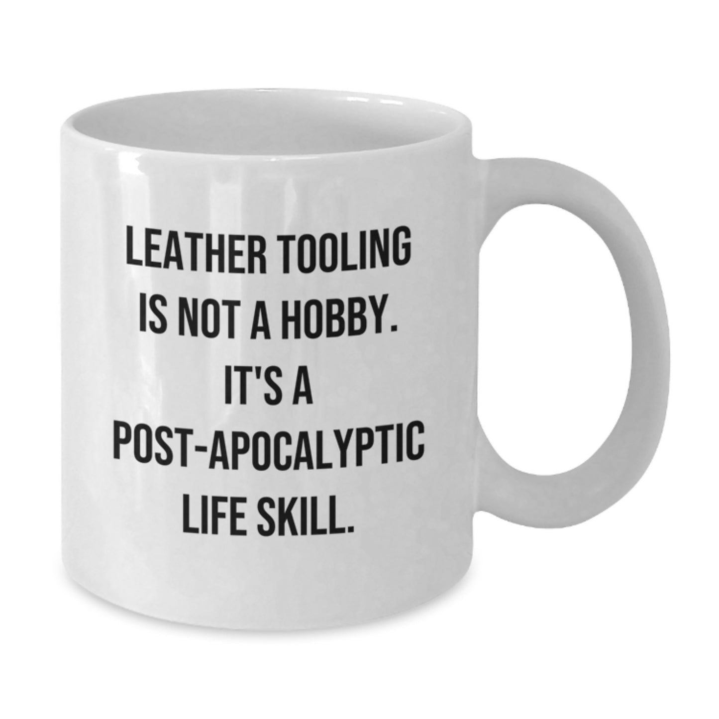 Funny Leather Tooling Gifts for Men, Women, Friends, Coworkers, or Family - 'Leather Tooling Is Not A Hobby. It's A Post-apocalyptic Life Skill.' White Coffee Mug for Birthday - Additional