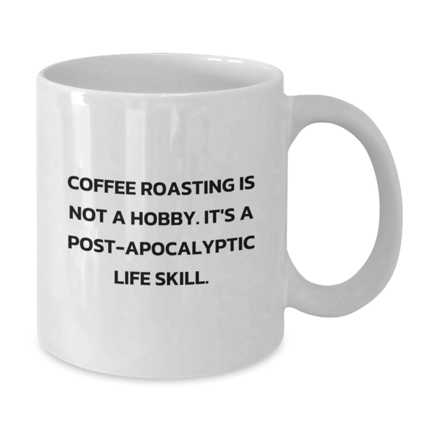 Funny Coffee Roasting Gifts from Friends for Coffee Lovers Graduation Unique Mugs - Coffee Roasting Is Not A Hobby. It's A Post-apocalyptic Life Skill. - Additional