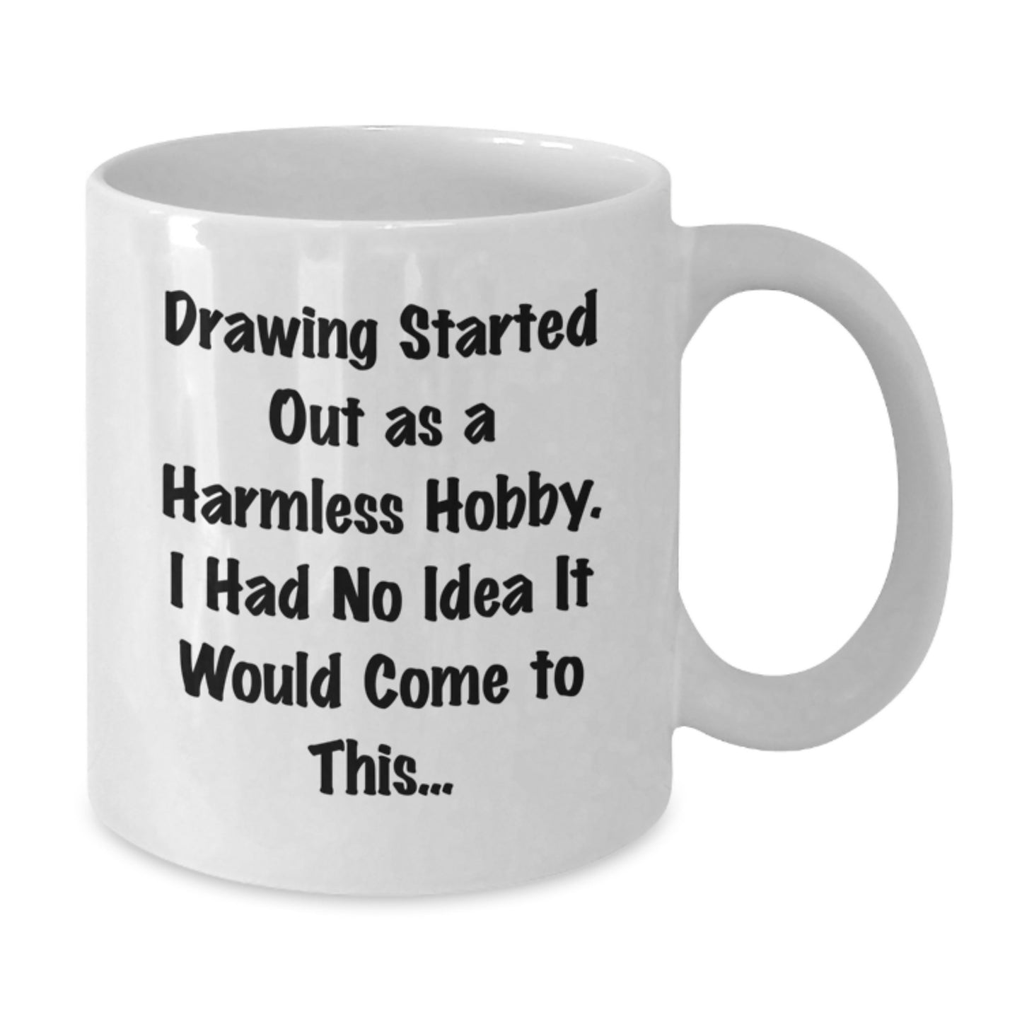 Funny Drawing Gifts for Friends from Men on Valentine's Unique White Coffee Mugs with 'Drawing Started Out As A Harmless Hobby. I Had No Idea It Would Come To This...' Quote - Additional