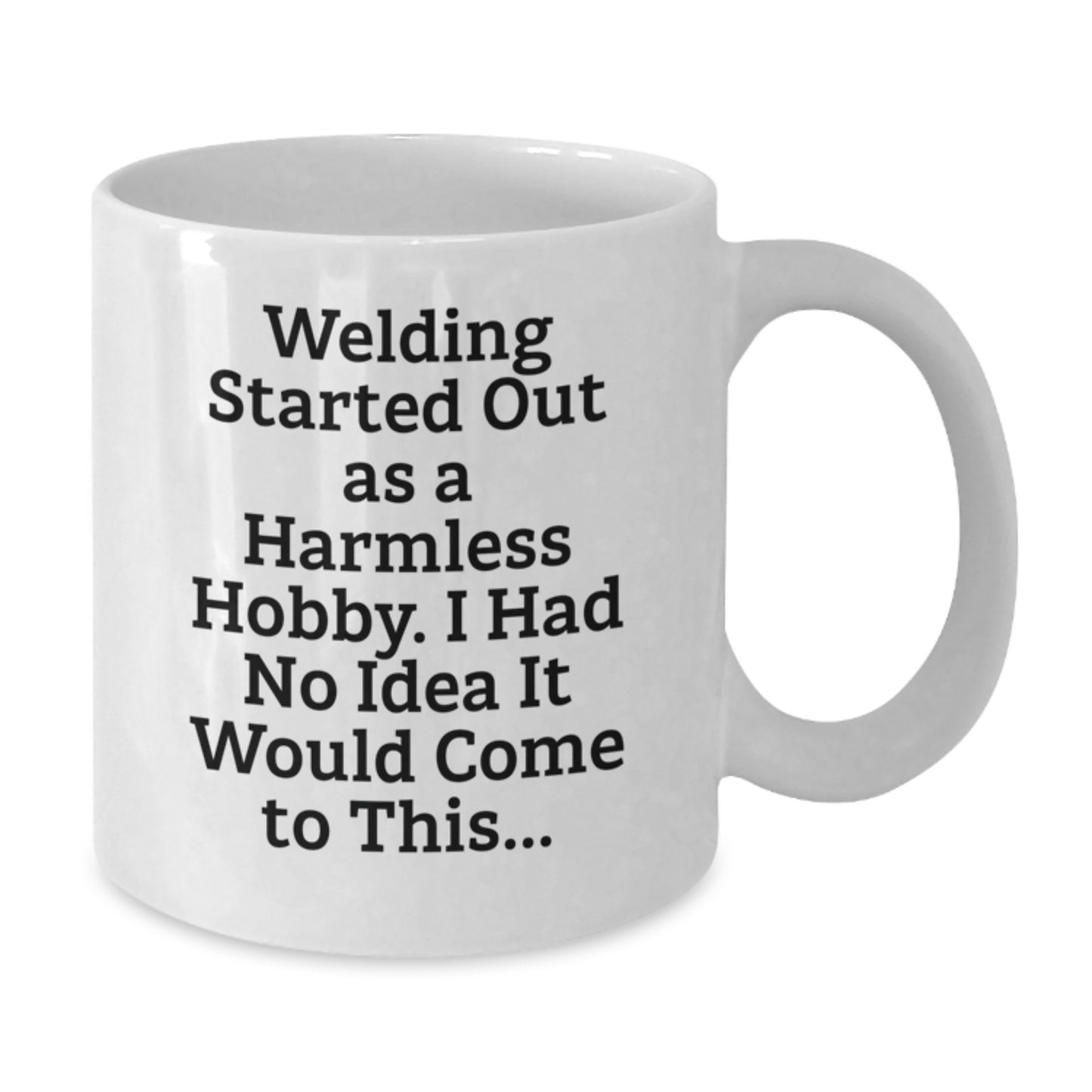Funny Welding Gifts from Friends for Graduation - 'Welding Started Out As A Harmless Hobby...' - Additional