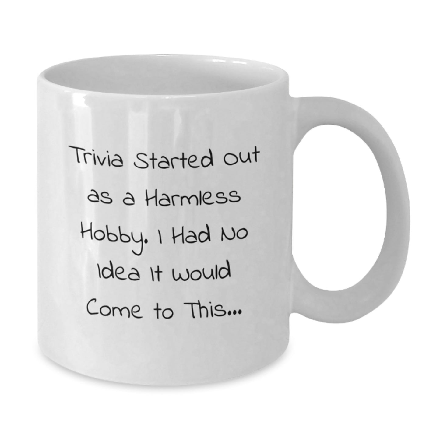 Trivia Enthusiasts Gifts from Friends Unique White Coffee Mug for Birthday, Funny Trivia Started Out As A Harmless Hobby. I Had No Idea It Would Come To This... Quote, Trivia Lover Gifts - Additional